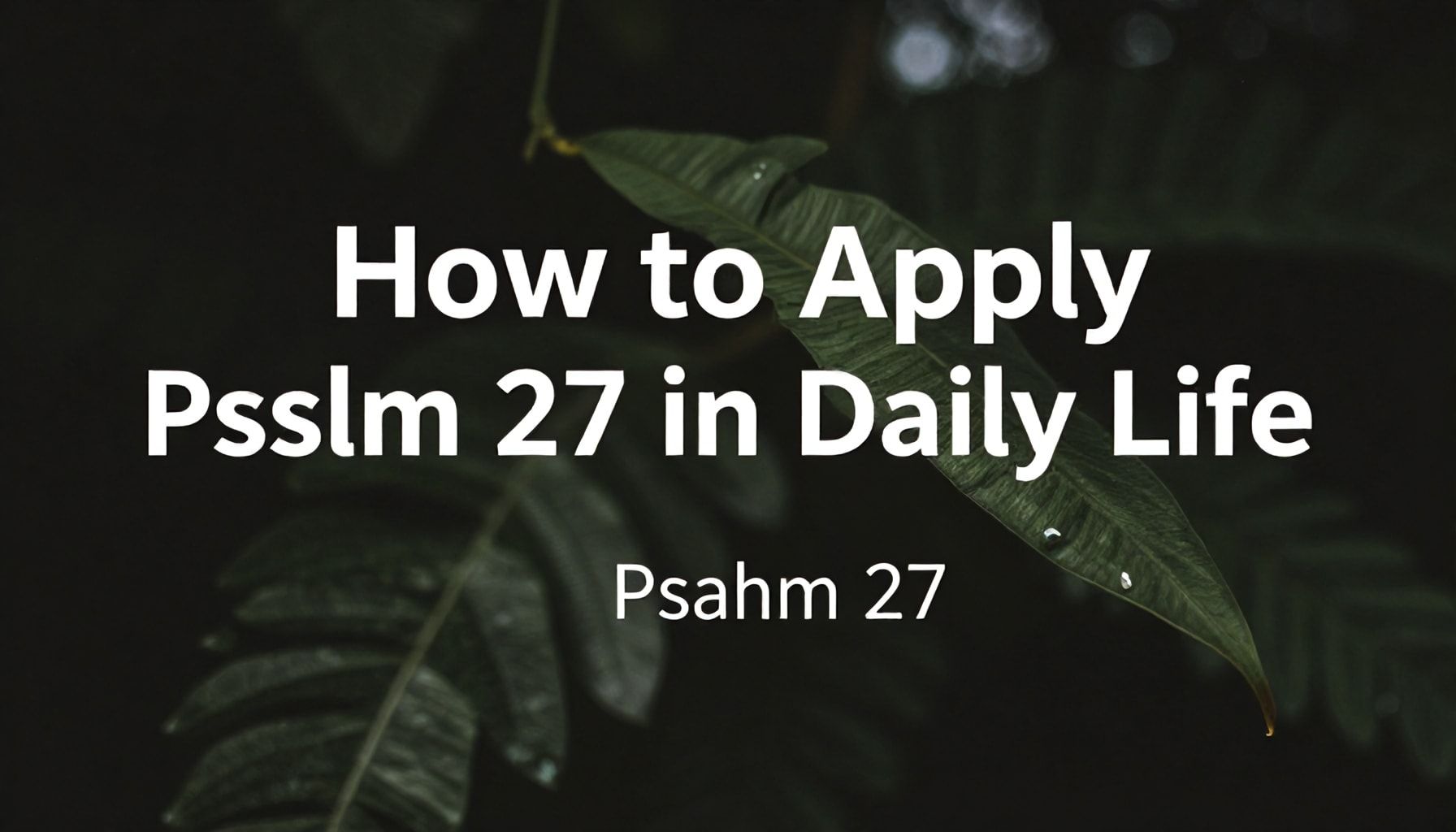 Cómo aplicar el Salmo 27 en la vida cotidiana